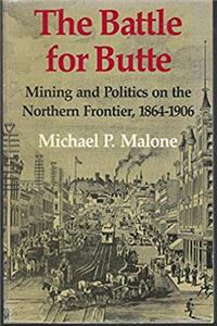 Download The Battle for Butte (Montana): Mining and Politics on the Northern Frontier, 1864-1906 ePub