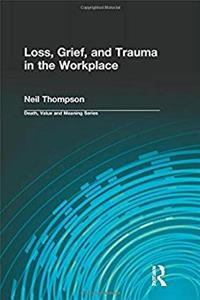 Download Loss, Grief, and Trauma in the Workplace (Death, Value and Meaning Series) ePub