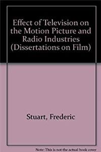 Download The Effects of Television on the Motion Picture and Radio Industries (Dissertation on Film) ePub