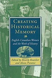 Download Creating Historical Memory: English-Canadian Women and the Work of History ePub