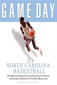 Download Game Day: North Carolina Basketball: The Greatest Games, Players, Coaches and Teams in the Glorious Tradition of Tar Heel Basketball ePub
