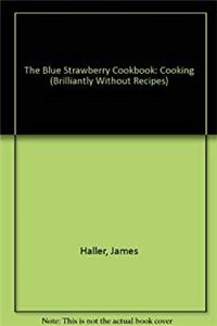 Download The Blue Strawbery Cookbook: Cooking (Brilliantly) Without Recipes ePub